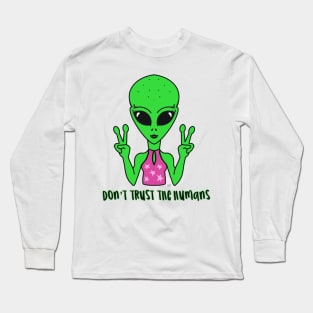 Alien don’t trust the humans Long Sleeve T-Shirt